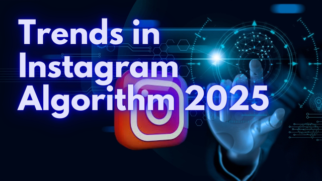 Trends in Instagram Algorithm 2025